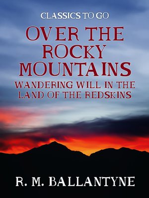 cover image of Over the Rocky Mountains Wandering Will in the Land of the Redskins